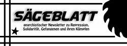 Sägeblatt - anarchistischer Newsletter zu Repression, Solidarität, Gefangenen und ihren Kämpfen